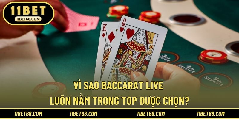 Vì sao Baccarat live luôn nằm trong top được chọn?