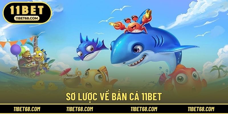 Sơ lược về bắn cá 11BET