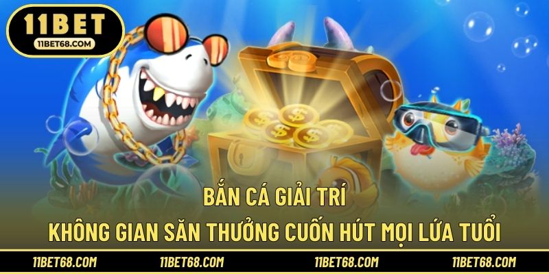 Bắn Cá Giải Trí - Không Gian Săn Thưởng Cuốn Hút Mọi Lứa Tuổi