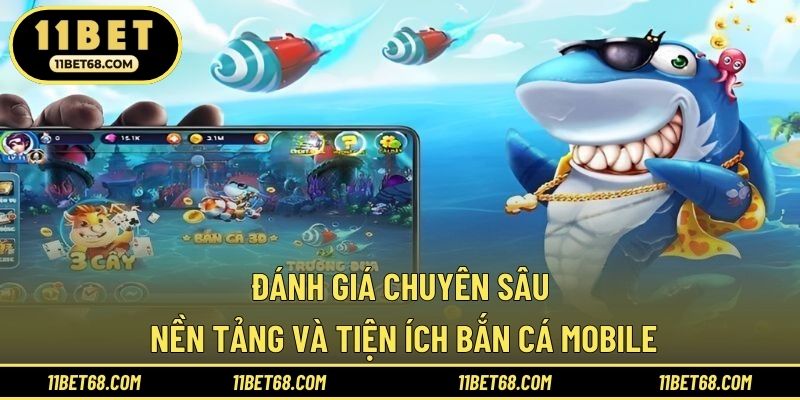 Đánh giá chuyên sâu nền tảng và tiện ích bắn cá mobile