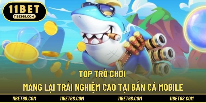 Top trò chơi mang lại trải nghiệm cao tại bắn cá mobile