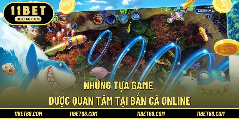 Những tựa game được quan tâm tại bắn cá Online