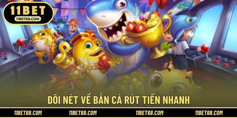 Đôi nét về bắn cá rút tiền nhanh