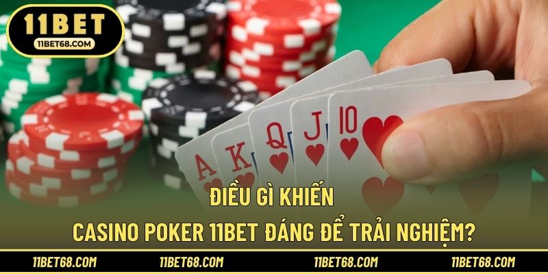Điều gì khiến Casino Poker 11BET đáng để trải nghiệm?
