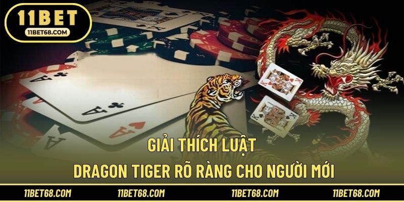 Giải thích luật Dragon Tiger rõ ràng cho người mới