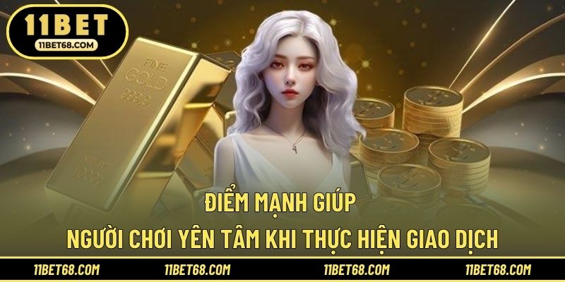 Điểm mạnh giúp người chơi yên tâm khi thực hiện giao dịch