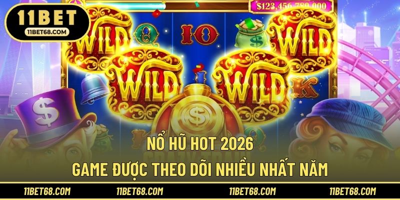 Nổ Hũ Hot 2026 - Game Được Theo Dõi Nhiều Nhất Năm