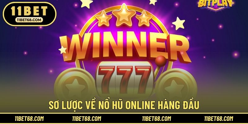 Sơ lược về nổ hũ online hàng đầu