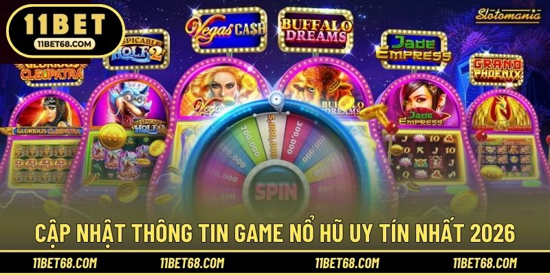 Cập nhật thông tin game nổ hũ uy tín nhất 2026