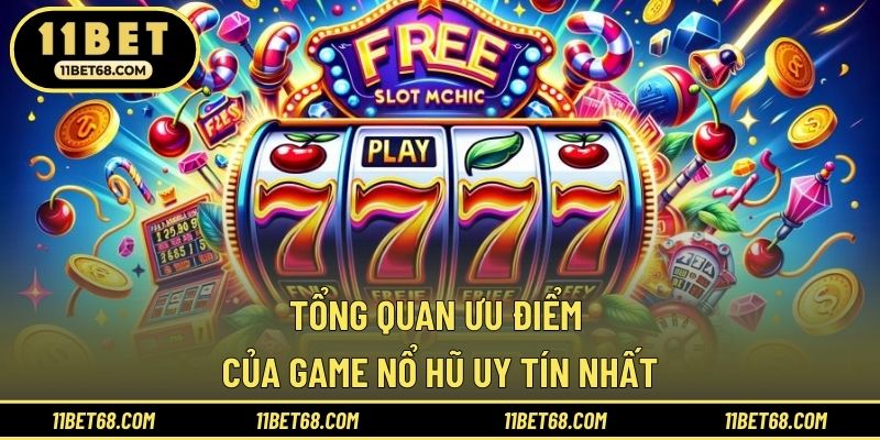 Tổng quan ưu điểm của game nổ hũ uy tín nhất