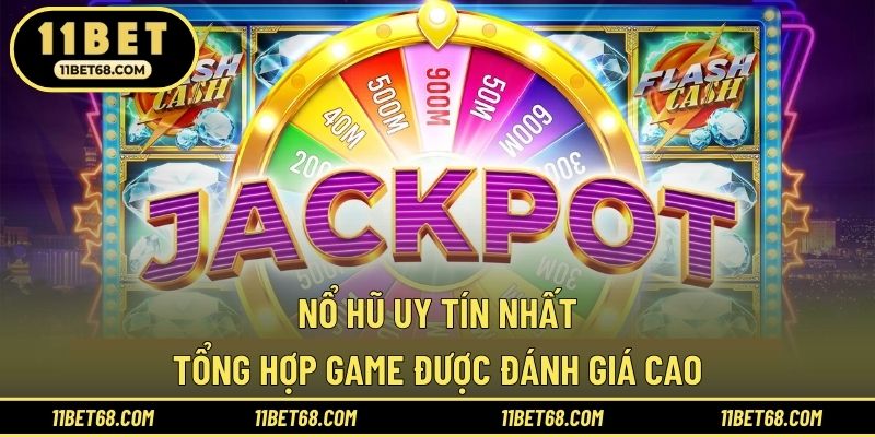 Nổ Hũ Uy Tín Nhất - Tổng Hợp Game Được Đánh Giá Cao