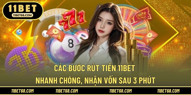 Các bước rút tiền 11BET nhanh chóng, nhận vốn sau 3 phút