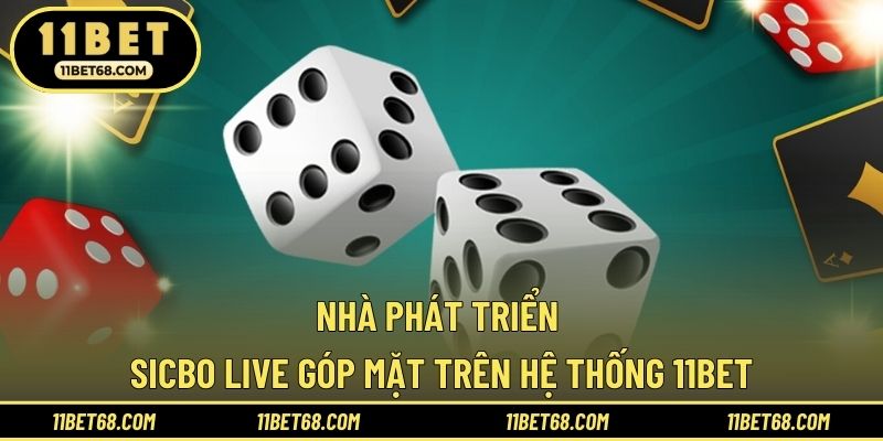 Nhà phát triển Sicbo live góp mặt trên hệ thống 11BET