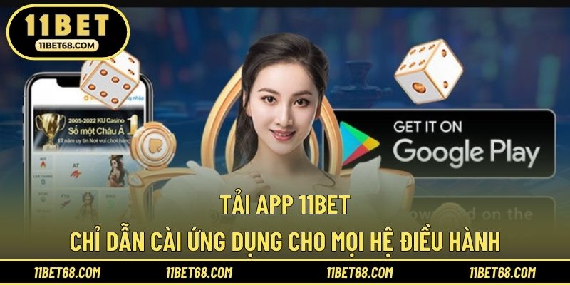 Tải App 11BET - Chỉ Dẫn Cài Ứng Dụng Cho Mọi Hệ Điều Hành