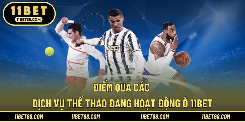 Điểm qua các dịch vụ thể thao đang hoạt động ở 11BET