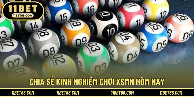 Chia sẻ kinh nghiệm chơi XSMN hôm nay