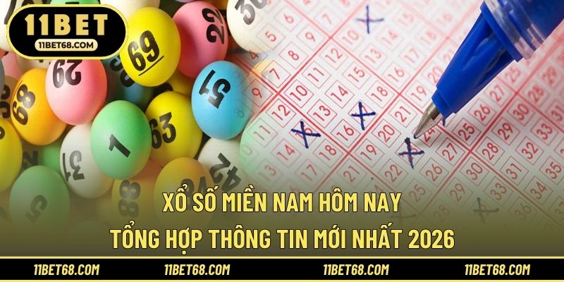 Xổ Số Miền Nam Hôm Nay - Tổng Hợp Thông Tin Mới Nhất 2026