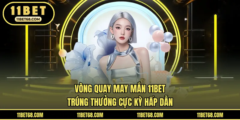 Vòng quay may mắn 11BET